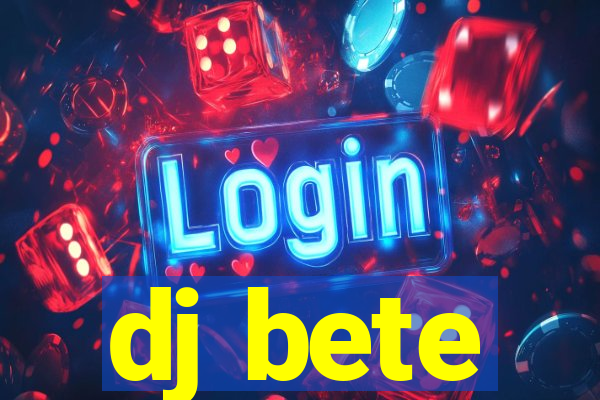 dj bete